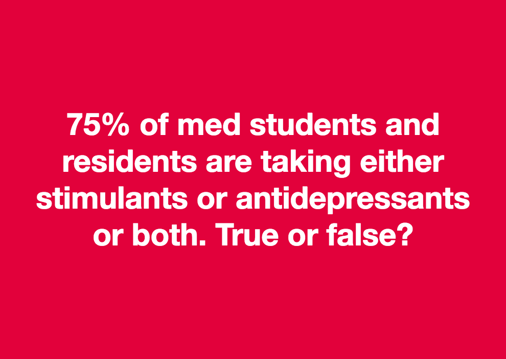 75% of med students are on antidepressants or stimulants (or both ...