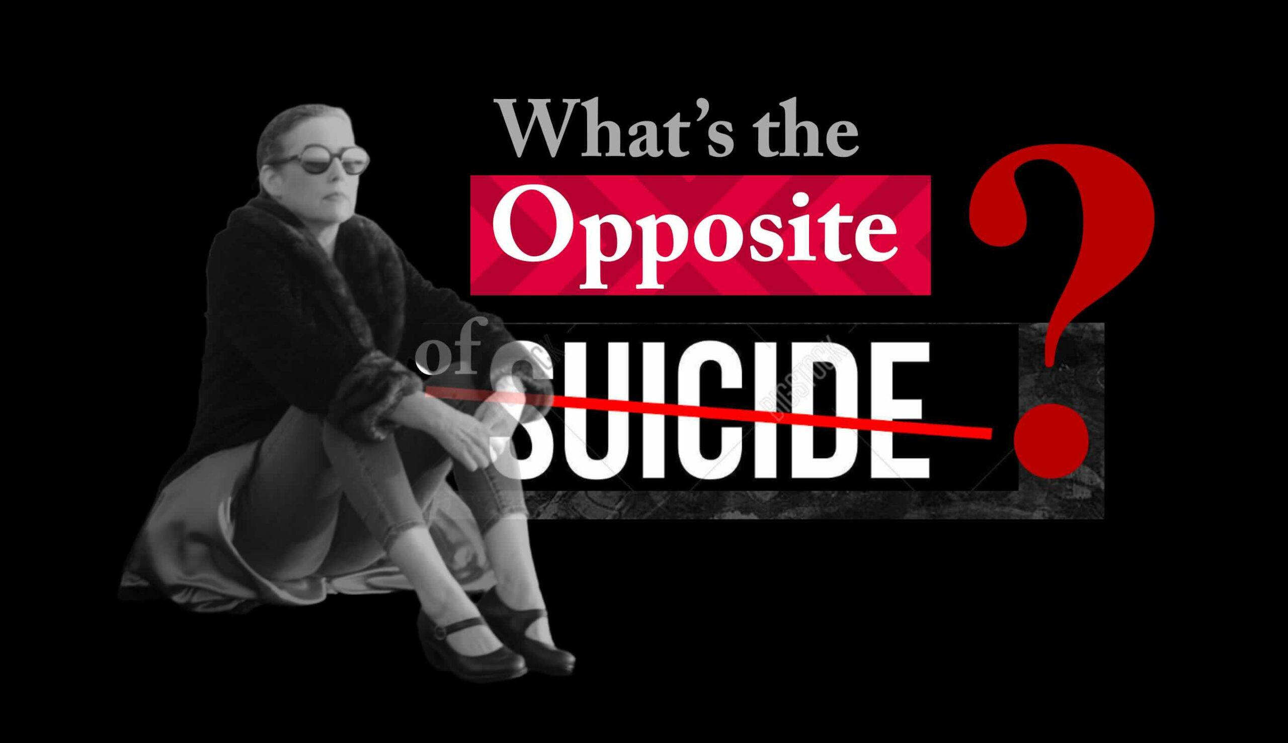 What is the opposite of suicide?